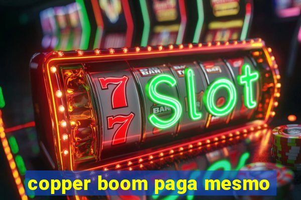 copper boom paga mesmo